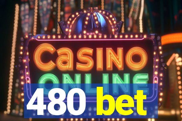 480 bet